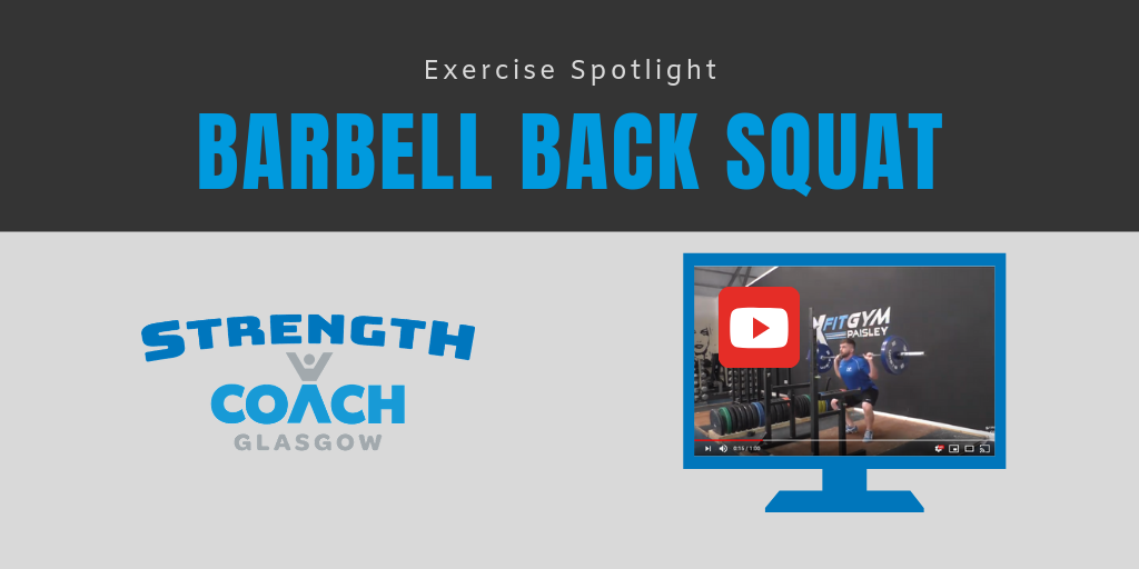 Exercise Spotlight - Barbell Back Squat - Weight Training Technique by Strength Coach Glasgow