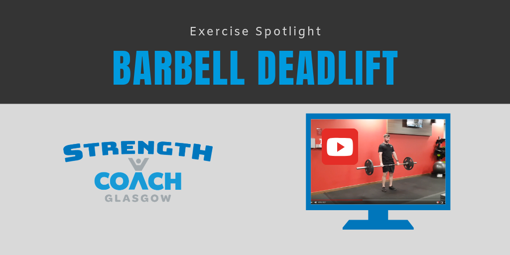 Exercise Spotlight - The Barbell Deadlift weight training technique tips by Strength Coach Glasgow
