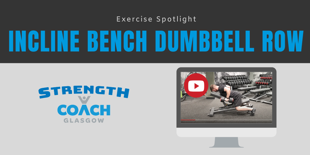 Incline Bench DB Row Exercise Spotlight by Strength Coach Glasgow Personal Trainer