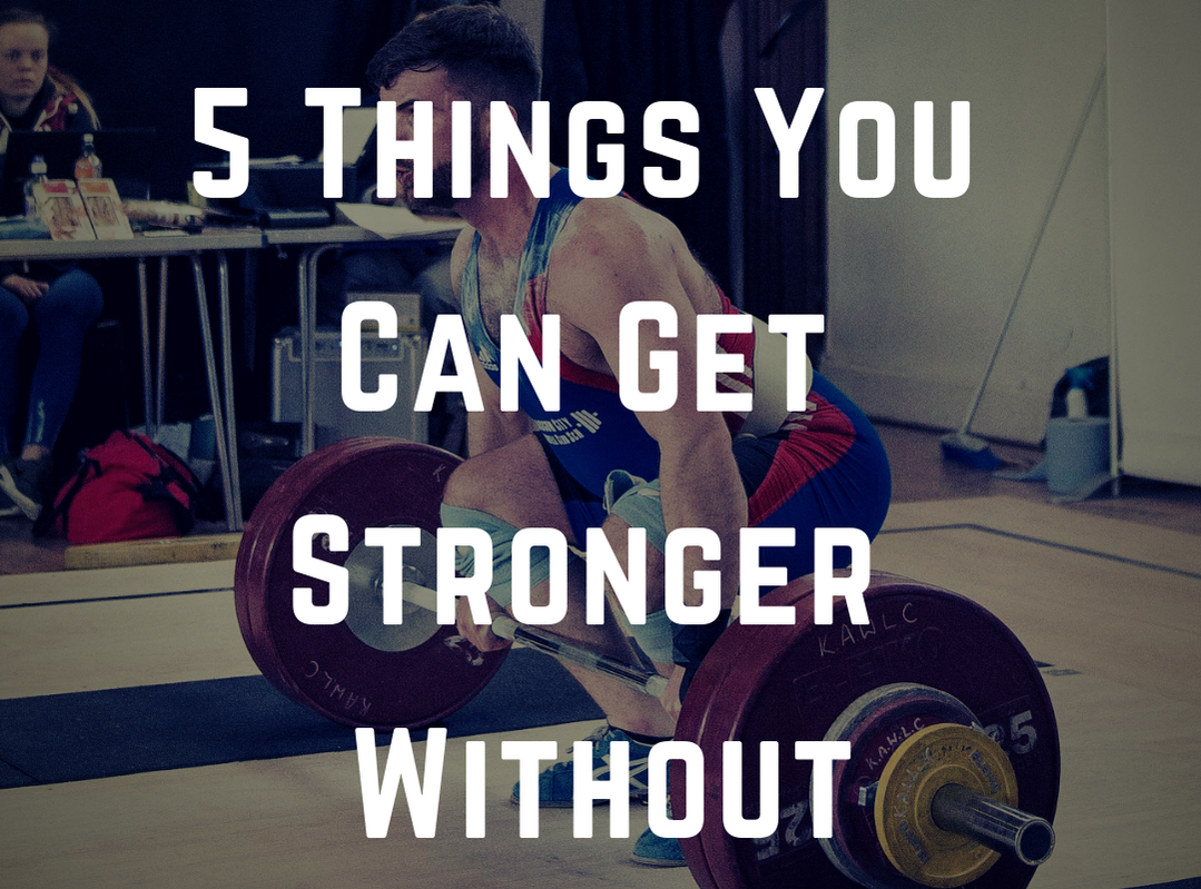 5 Things You Can Get Stronger Without by Strength Coach Glasgow